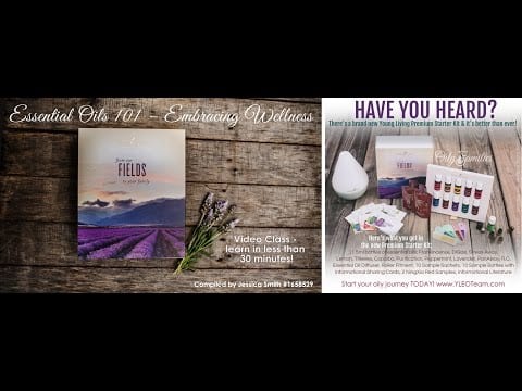 Young Living Essential Oils 101 – Embracing Wellness – VIDEO Class – Learn in less than 30 minutes!