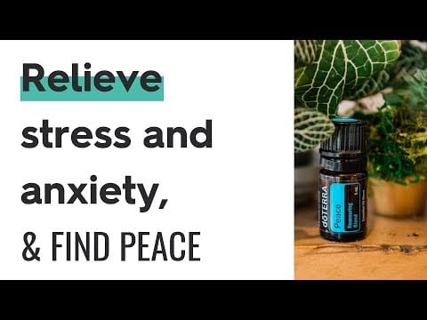 How to Use Essential Oils for Anxious Stress // doTERRA Peace Blend