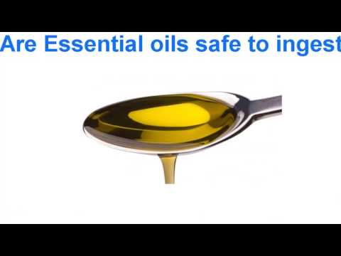 Are essential oils safe to ingest