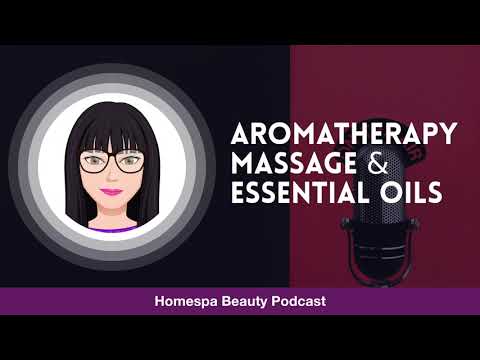 Aromatherapy massage and essential oils (relaxing podcast chat including demos)